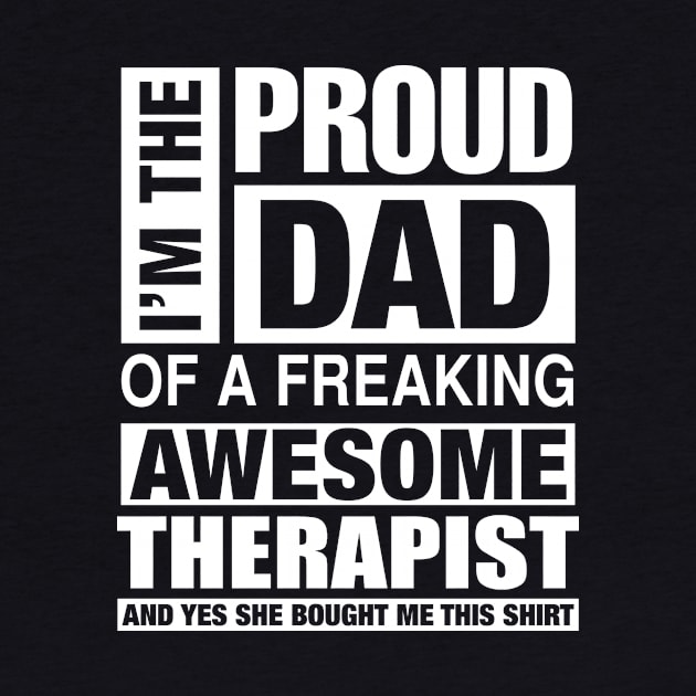 THERAPIST Dad - I'm  Proud Dad of Freaking Awesome THERAPIST by bestsellingshirts